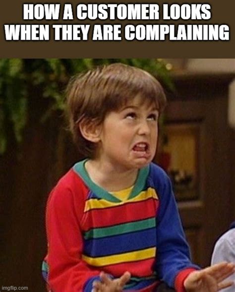 How A Customer Looks When They Are Complaining - Imgflip