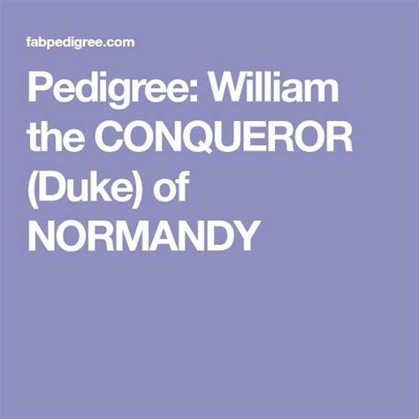 Pedigree: William the CONQUEROR (Duke) of NORMANDY | William the ...