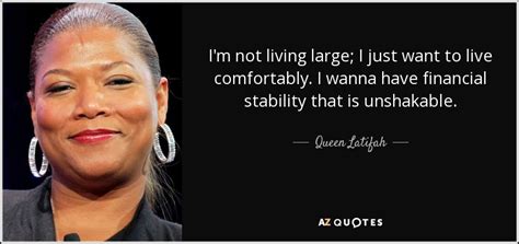 Queen Latifah quote: I'm not living large; I just want to live comfortably...