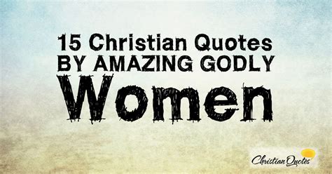 15 Christian Quotes by Amazing Godly Women | ChristianQuotes.info