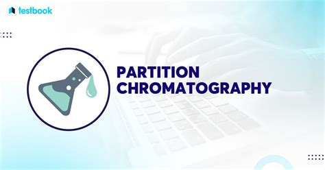 Partition Chromatography: Learn Principle, Procedure, Types & Use