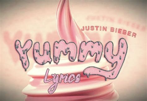 Yummy Lyrics Justin Bieber Song | Justin bieber song lyrics, Justin ...