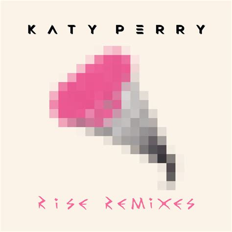 Katy Perry - Rise Remixes - EP Lyrics and Tracklist | Genius