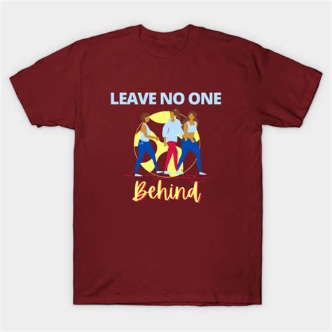 Leave no one behind - Leave No One Behind - T-Shirt | TeePublic