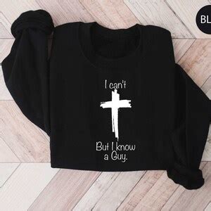 I Can't but I Know A Guy Shirt, Jesus Sweatshirt, Christian Apparel ...