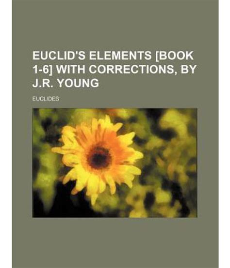 Euclid's Elements [Book 1-6] with Corrections, by J.R. Young: Buy Euclid's Elements [Book 1-6 ...