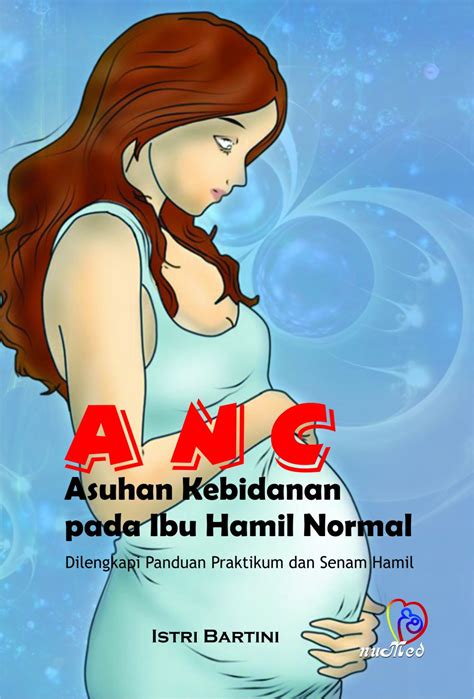 ANC Asuhan Kebidanan Pada Ibu Hamil Normal, Penulis : Istri Bartini, Nuha Medika ; Yogyakarta ...