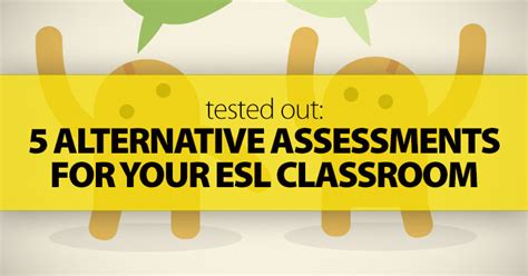 Tested Out: 5 Alternative Assessments for Your ESL Classroom