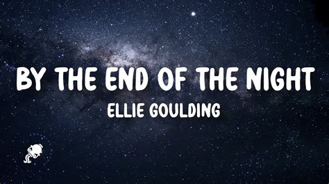 Ellie Goulding - By The End Of The Night (Lyrics) - YouTube