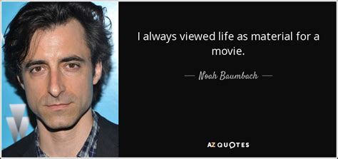 TOP 25 QUOTES BY NOAH BAUMBACH (of 95) | A-Z Quotes