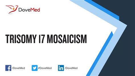 Trisomy 17 Mosaicism - DoveMed