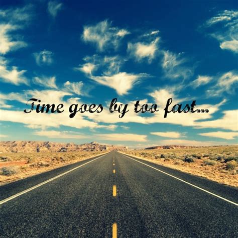 Quotes Time Goes Too Fast. QuotesGram