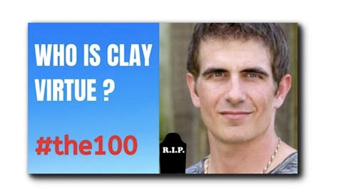 CLAY VIRTUE LOS 100 ? QUIEN ES CLAY VIRTUE – MUERTE DE CLAY VIRTUE