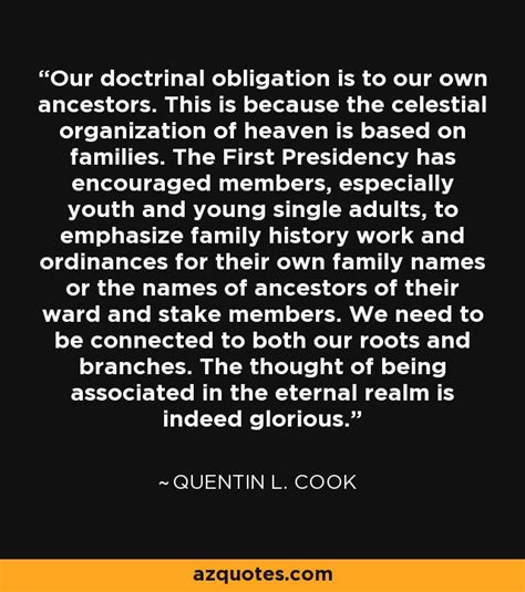 Quentin L. Cook quote: Our doctrinal obligation is to our own ancestors ...