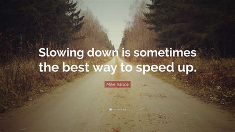 Mike Vance Quote: “Slowing down is sometimes the best way to speed up.” (7 wallpapers) - Quotefancy