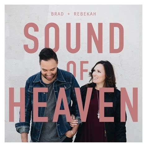 Brad & Rebekah – Sound of Heaven Lyrics | Genius Lyrics