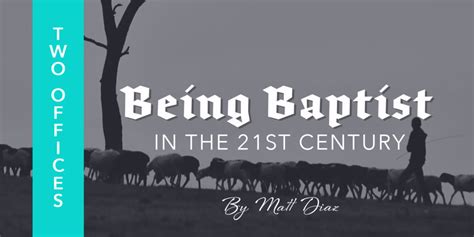 Being Baptist in the 21st Century: Two Offices: Pastors & Deacons - Baptist21