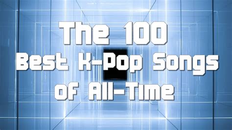 Top 100 Kpop Songs Of All Time