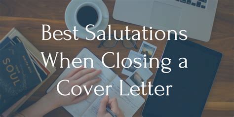 Best Cover Letter Closing Salutations - Tips & Examples