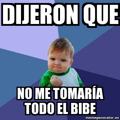 Meme Bebe Exitoso - dijeron que no me tomarÃ­a todo el bibe - 21909992