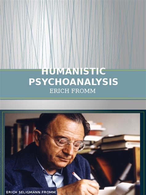 Humanistic Psychoanalysis: Erich Fromm | PDF | Erich Fromm | Psychoanalysis