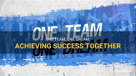 One Team, One Dream: Achieving Success Together | ShunSpirit