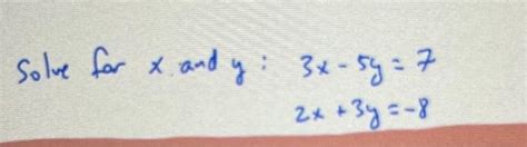 Solved Solve for x and y:3x−5y2x+3y=7=−8 | Chegg.com