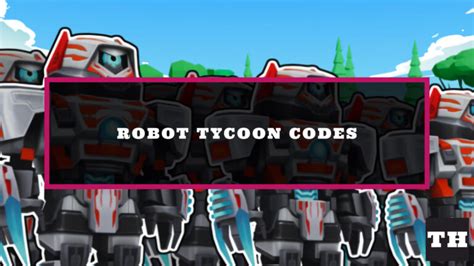 Robot Tycoon Codes - Try Hard Guides