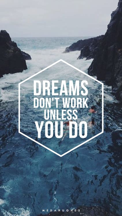 Dreams don't work unless you do. | Uplifting quotes, Love me quotes ...