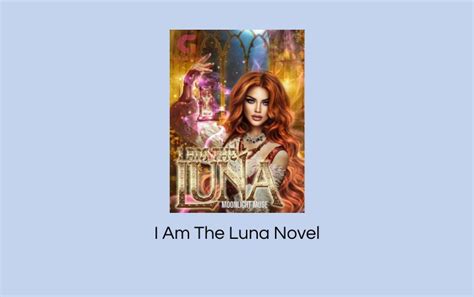 I Am The Luna Novel by Moonlight Muse - Senjanesia