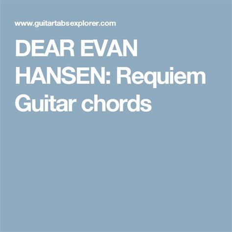 DEAR EVAN HANSEN: Requiem Guitar chords | Dear evan hansen, Evan hansen, Hansen