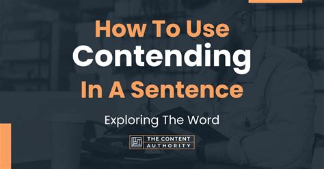 How To Use "Contending" In A Sentence: Exploring The Word