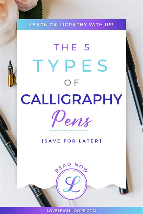 The 5 Types Of Calligraphy Pens Compared — Loveleigh Loops