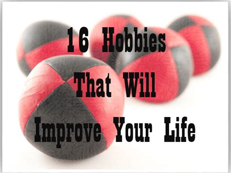 16 Hobbies That Will Improve Your Quality of Life