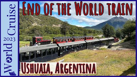 The End of the World Train Ride | Tierra Del Fuego | Ushuaia, Argentina ...