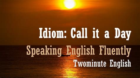 Idiom : Call It a Day - English Grammar Tutorial - YouTube