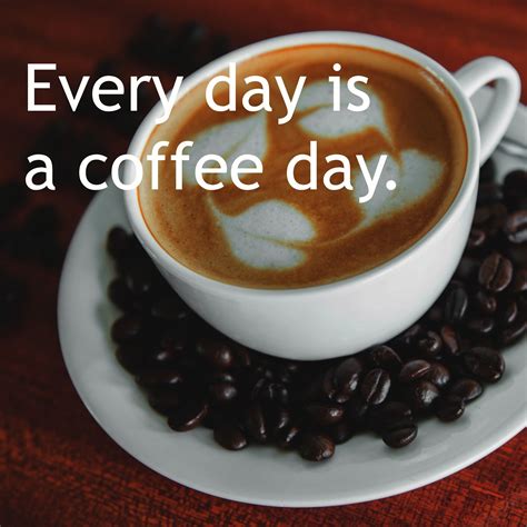 Every day is a coffee day. #quote | Coffee quotes, Coffee, Tableware