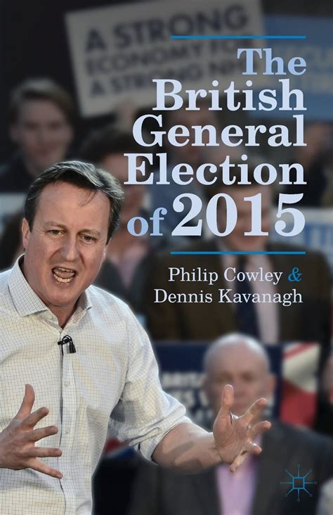 The British General Election of 2015: Philip Cowley and Dennis Kavanagh ...