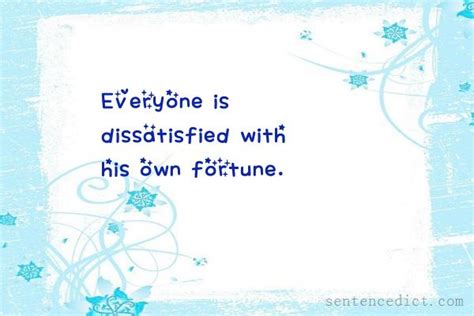 Good Sentence appreciation - Everyone is dissatisfied with his own fortune.