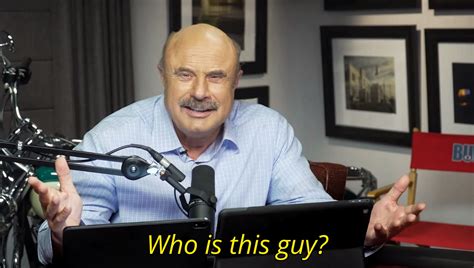 Dr. Phil Who is This Guy HD Edit : r/MemeTemplatesOfficial