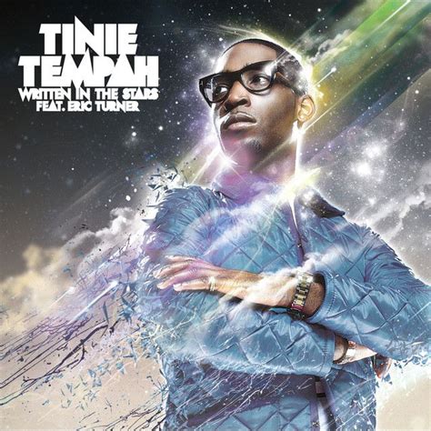 Saved on Spotify: Written In The Stars - feat. Eric Turner by Tinie Tempah Eric Turner | Tinie ...