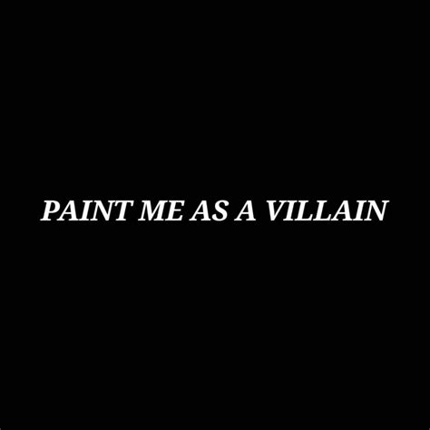 Paint me as a villain | Villain quote, Dark quotes, Quotes