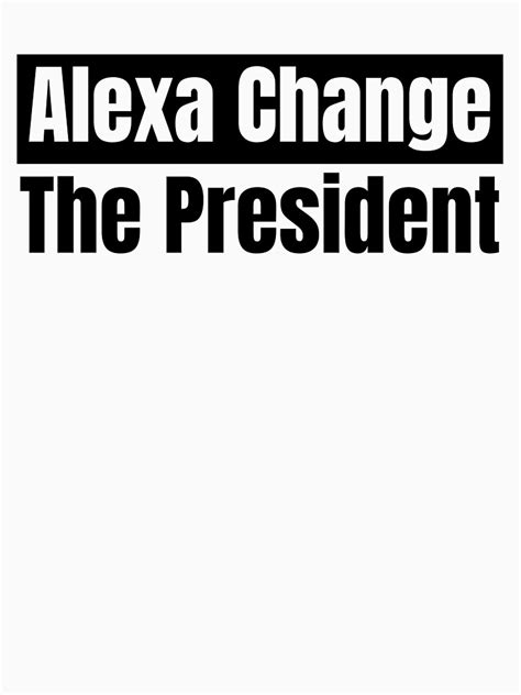 "alexa change the president" T-shirt for Sale by RetroTeeDesigns | Redbubble | alexa change the ...