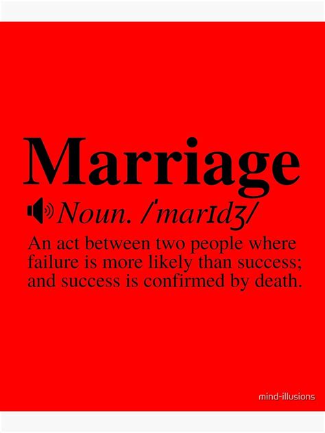 "Marriage: An Act Between Two People Where Failure Is More Likely Than Success; And Success Is ...