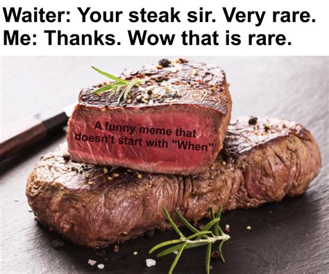 When your steak is rare - Meme by IamI :) Memedroid