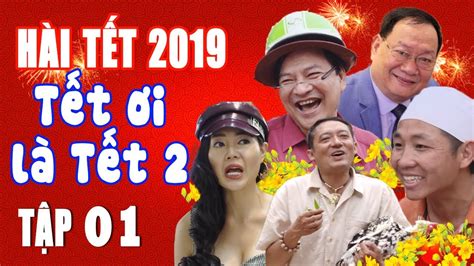 HÀI TẾT 2019 | TẾT ƠI LÀ TẾT 2 - TẬP 1 | PHIM HÀI TẾT CHIẾN THẮNG, QUANG TÈO MỚI NHẤT - CƯỜI VỠ ...