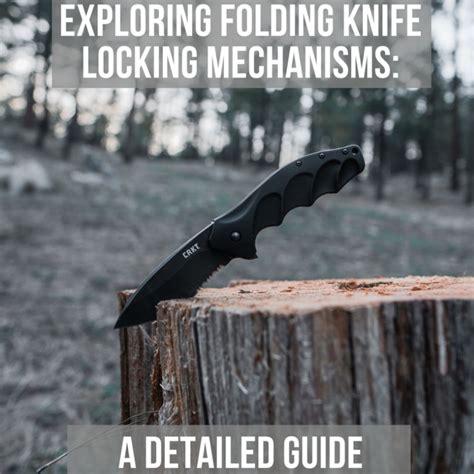 Exploring Folding Knife Locking Mechanisms: A Detailed Guide - Heinnie Haynes