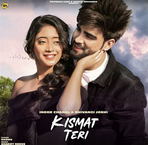 Kismat Teri Song Cast, Singer, Lyrics and Review - Inder Chahal and Shivangi Joshi New Song ...