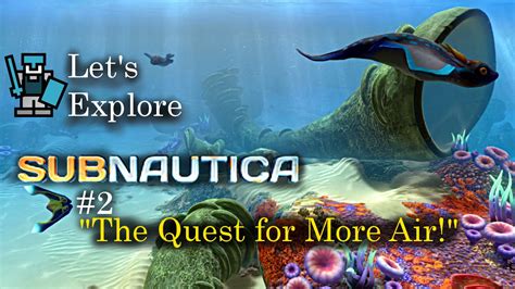 Let's Explore; Subnautica. #2: "The Quest for More Air!" [HD] - YouTube