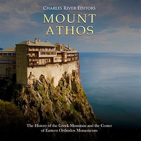 Mount Athos: The History of the Greek Mountain and the Center of ...